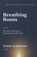 Breathing Room: One Man's Path from Performance to Presence