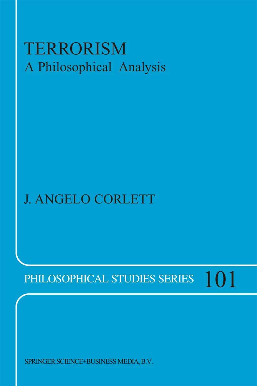 Terrorism: A Philosophical Analysis (Philosophical Studies Series, 101) (Volume 0)