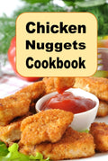 Chicken Nuggets Cookbook: herb, Encrusted, Beer Battered Grilled and Copy Cat Nugget Recipes (Lunch Menu Cookbook)