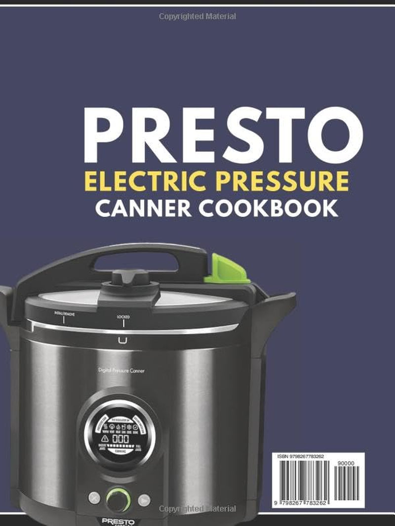 PRESTO ELECTRIC PRESSURE CANNING COOKBOOK: Step by Step Pressure and Boiling Water Canning for Vegetables, Meats, Stocks, Jams and Tomato Products.