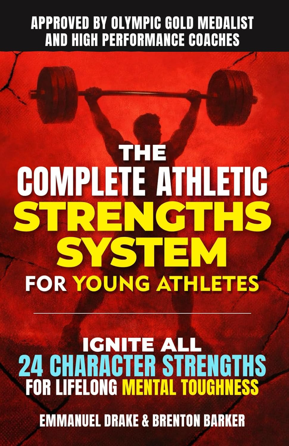The Complete Athletic Strengths System for Young Athletes: Ignite All 24 Character Superpowers to Achieve Peak Performance and Lifelong Mental Toughness (The Mental Toughness Playbook)