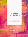 Artist Planner: Plan, Create, and Sell Your Art in 12 Weeks