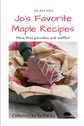 Jo's Favorite Maple Recipes: More than pancakes and waffles!