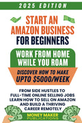Start an Amazon Business for Beginners: Work from Home While You Roam - From Side Hustles to Full-Time Online Selling Jobs, Learn How to Sell on Amazon and Build a Thriving Career Remotely