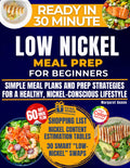 SUPER EASY LOW NICKEL Meal Prep for Beginners: Simple Meal Plans and Prep Strategies for a Healthy and Nickel-Conscious Lifestyle