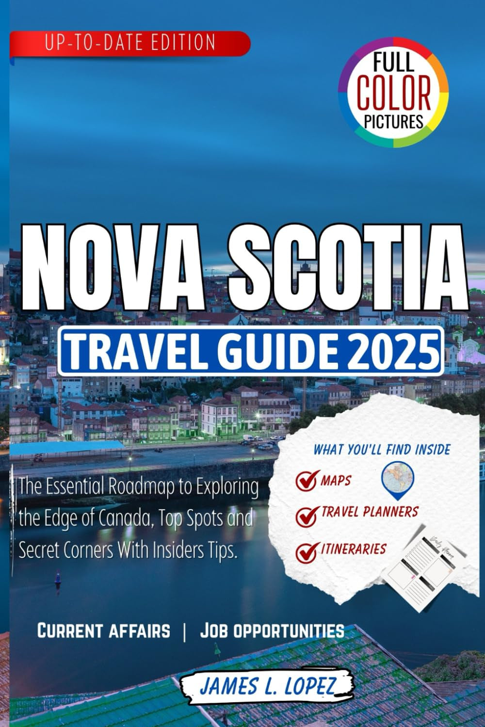 Nova Scotia Travel Guide 2025: The Essential Roadmap to Exploring the Edge of Canada, Top Spots and Secret Corners With Insiders Tips