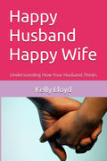 Happy Husband Happy Wife: Understanding How Your Husband Thinks
