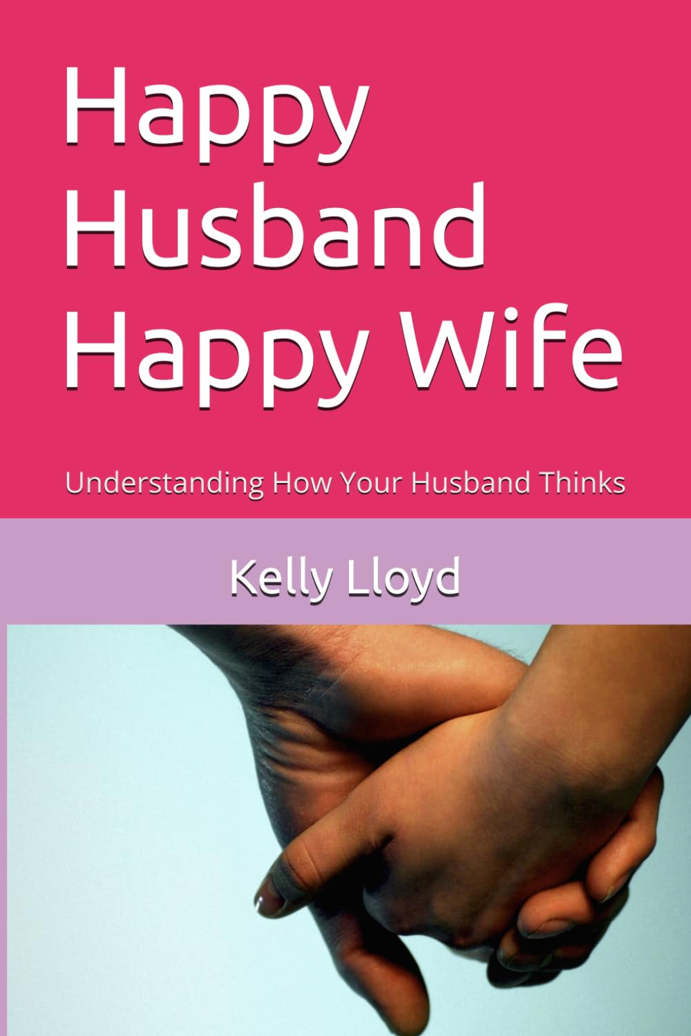 Happy Husband Happy Wife: Understanding How Your Husband Thinks