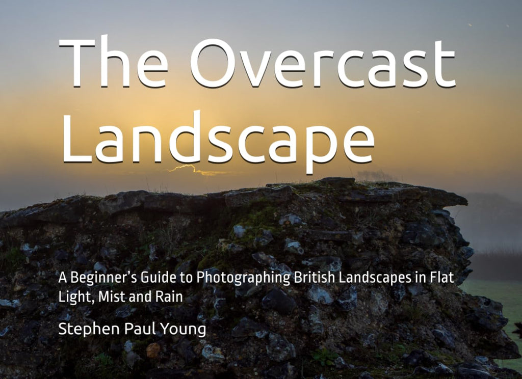 The Overcast Landscape: A Beginner’s Guide to Photographing British Landscapes in Flat Light, Mist and Rain