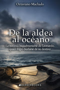 De la aldea al océano: La travesía inquebrantable de Leonardo, quien logró burlarse de su destino (Spanish Edition)