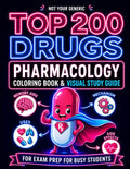 Not Your Generic Top 200 Drugs Pharmacology Coloring Book: Visual Study Guide with Mnemonics, Memory Aids, MOA, Side Effects & Clinical Pearls for Nursing, Medical & Pharmacy Students