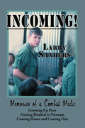Incoming!: Memories of a Combat Medic: Growing Up Poor, Getting Drafted to Vietnam, Coming Home, and Coming Out. (Second Edition)