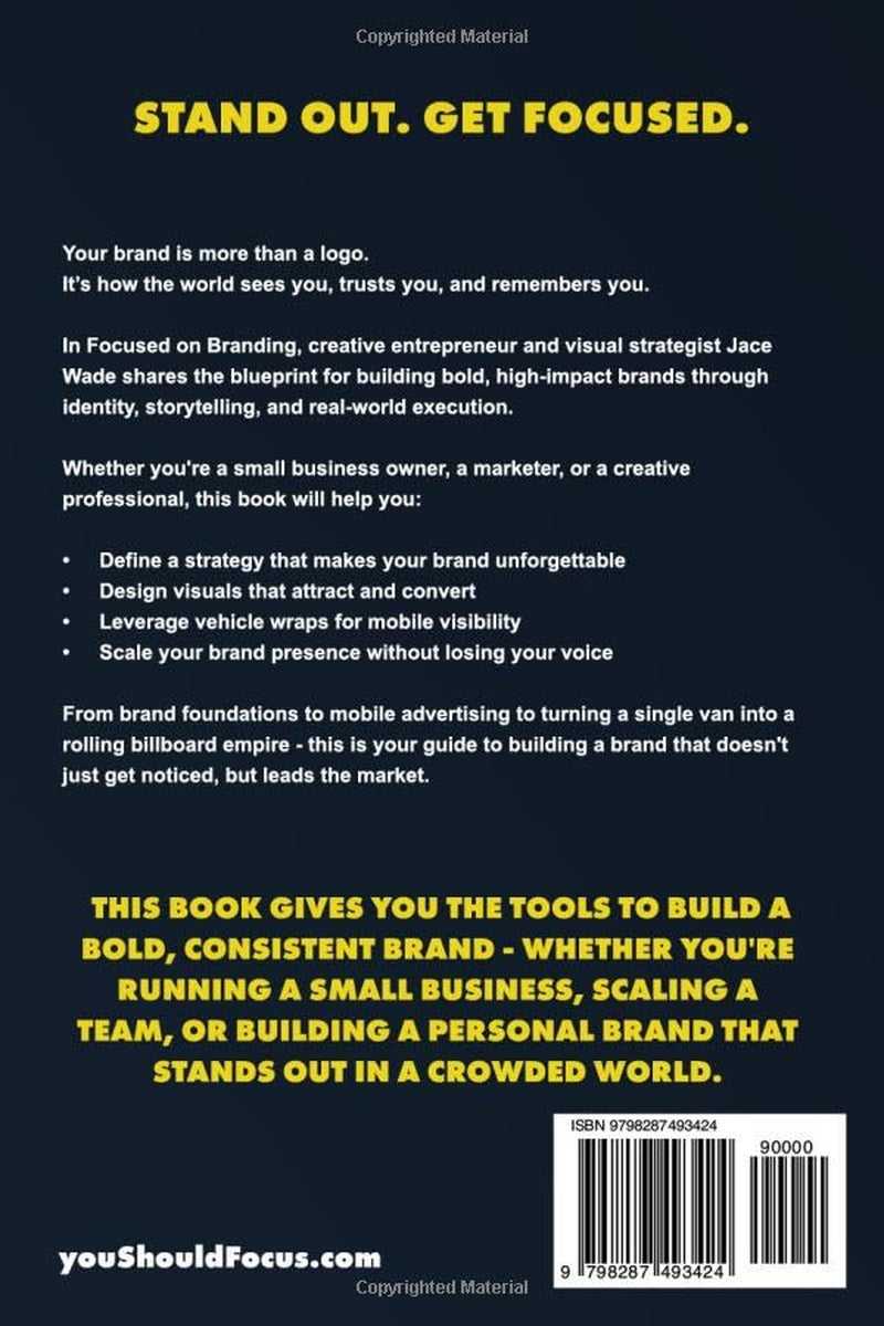 Focused On Branding: Building Bold Brands With Visual Identity & Vehicle Wraps | 6 x 9 inches, 173 Pages