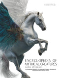 Encyclopedia of Mythical Creatures - Global Mythology: An Illustrated Bestiary of Legendary Beasts, Monsters & Spirits from Around the World. (Mythology and Folklore)