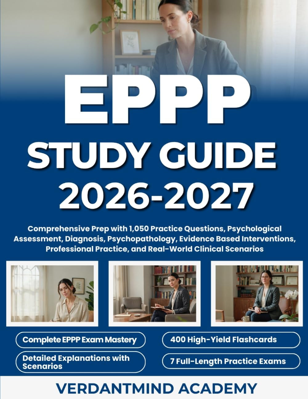 EPPP STUDY GUIDE 2026-2027: Comprehensive Prep with 1,050 Practice Questions, Psychological Assessment, Diagnosis, Psychopathology, Evidence Based ... Practice, and Real-World Clinical Scenarios
