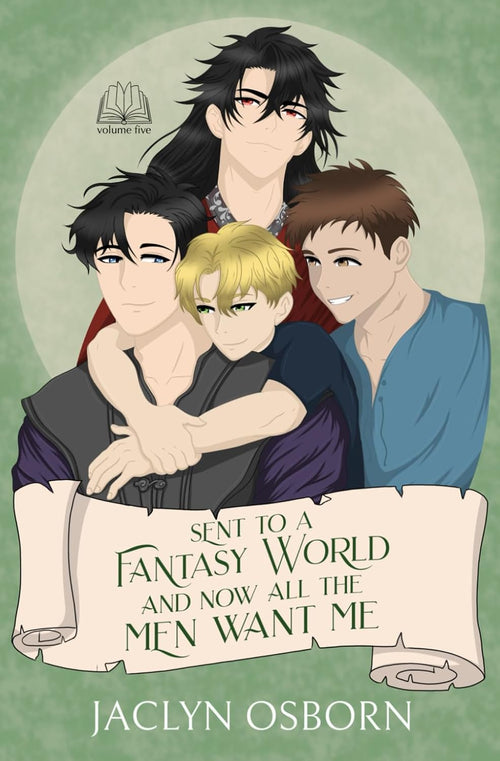 Sent To A Fantasy World and Now All the Men Want Me: Volume 5