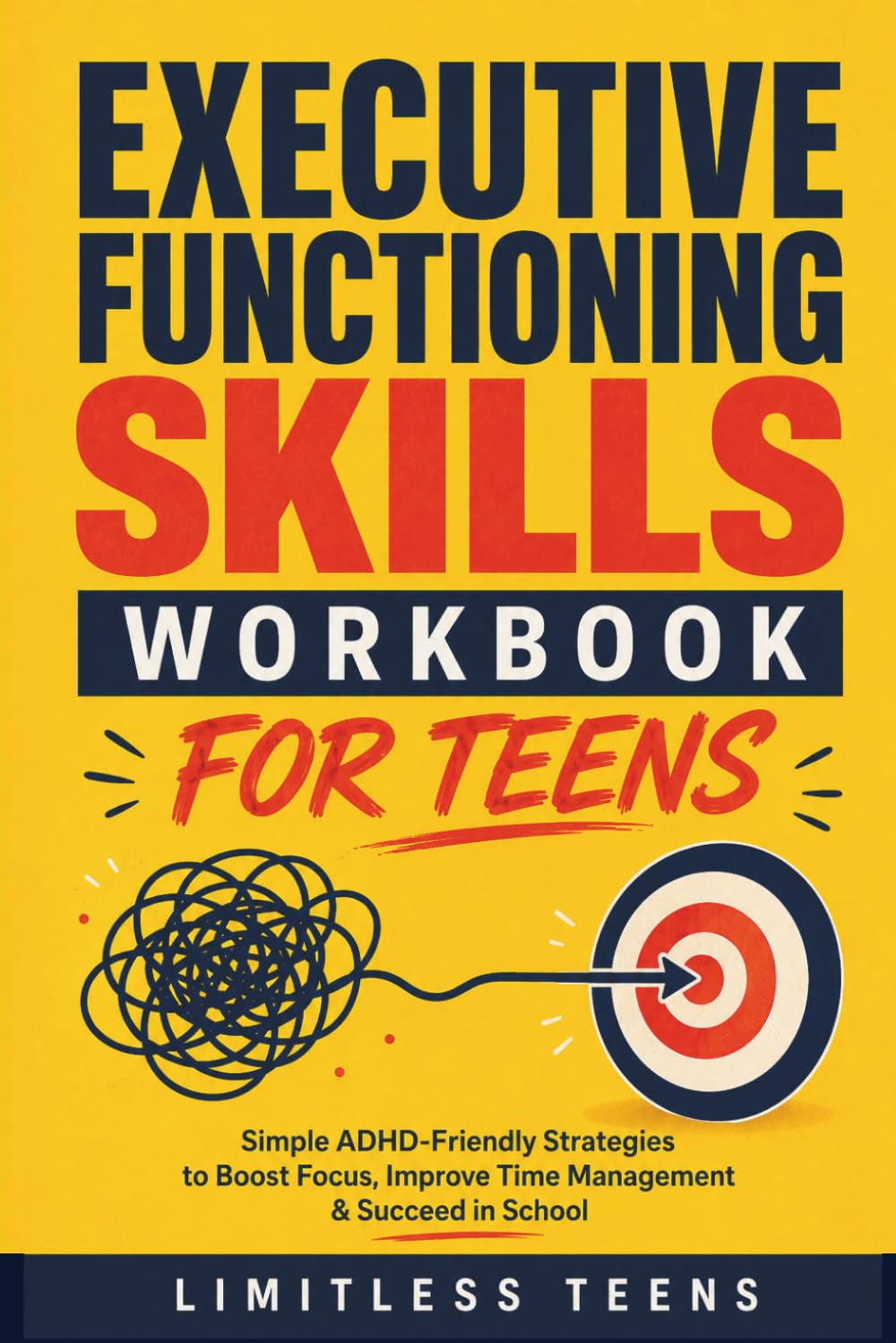 Executive Functioning Skills for Teens: Simple ADHD-Friendly Strategies To Boost Focus, Improve Time Management & Succeed In School (Guide For Teens)