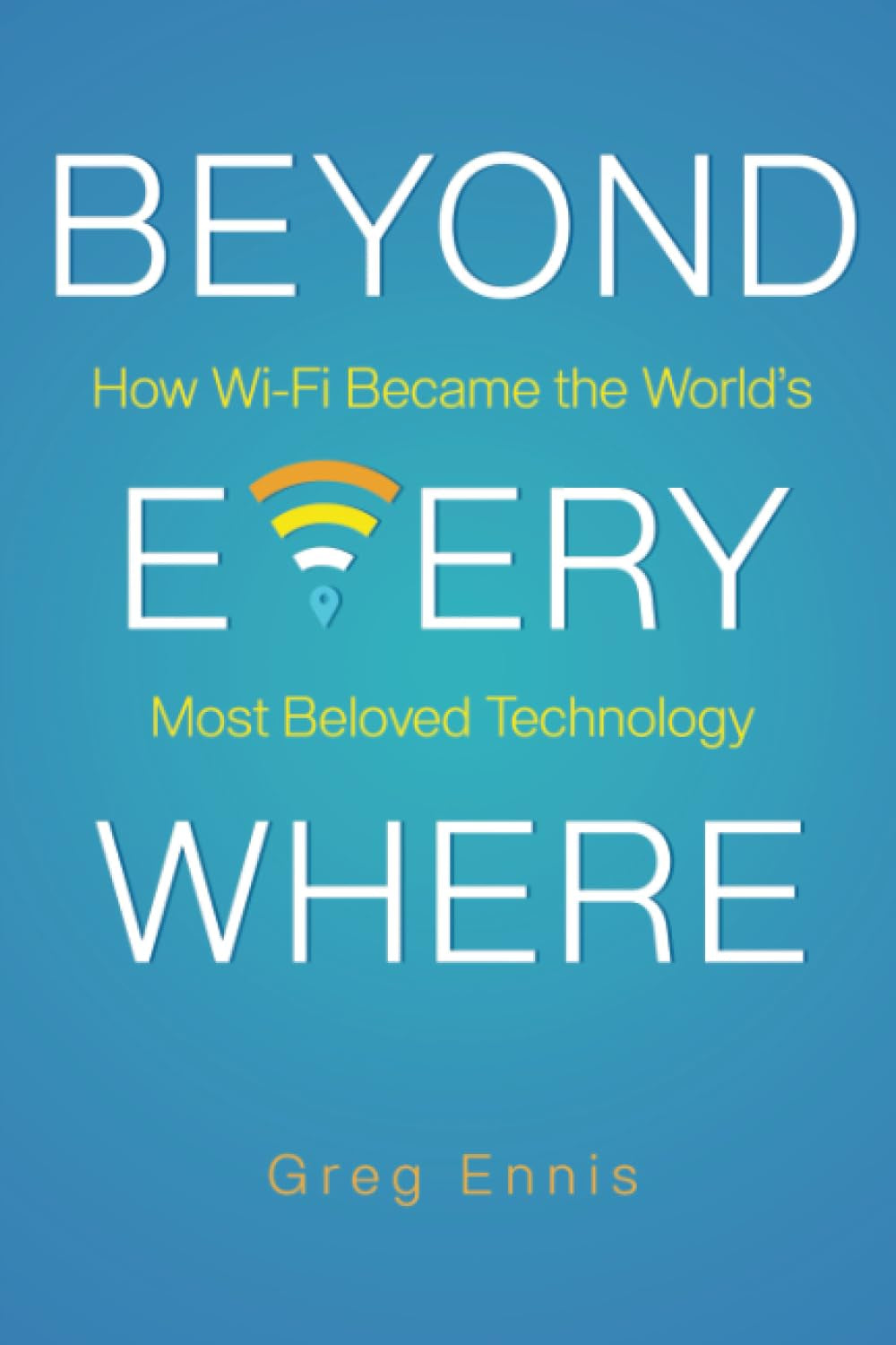 Beyond Everywhere: How Wi-Fi Became the World’s Most Beloved Technology