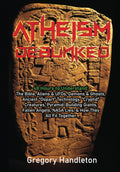 Atheism Debunked: 48 Hours to Understand: The Bible, Aliens & UFOs, Demons & Ghosts, Ancient “Oopart” Technology, “Cryptid” Creatures, ... NASA Lies, & How They All Fit Together