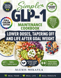 Simple GLP-1 Maintenance Cookbook: 100+ Simple Meals, 2-Week Meal Plans, Foods You Love, and Steady Support for Lower Doses, Tapering Off, and Staying ... Weight (GLP-1 Maintenance Cookbook Series)