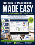 QUICKEN CLASSIC DELUXE MADE EASY FOR BEGINNERS AND SENIORS: Step-by-Step Instructions for Budgeting, Expense Tracking, and Smart Money Management at Home Without Any Prior Experience.