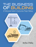 The Business of Building: A Professional Guide to Construction Project Delivery