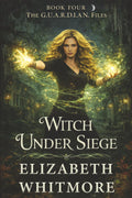 Witch Under Siege: When the Price of Justice Is Your Soul (The GUARDIAN Files Book #4)
