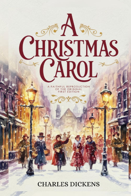A Christmas Carol: A Faithful Reproduction of the Original First Edition