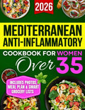 Mediterranean Anti-Inflammatory Cookbook for Women Over 35: Tasty, Science-Based Recipes with Photos, Nutrition Tips & a Practical Plan to Reduce Inflammation, Gain Energy & Feel Better Fast