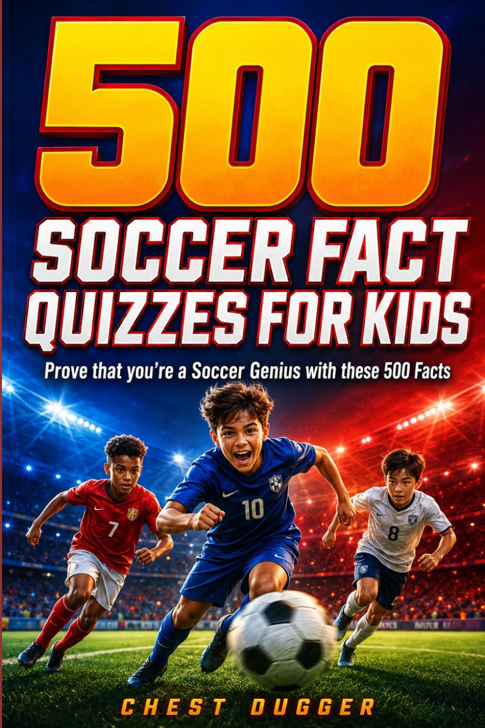 Soccer Gift Books for Kids Ages 6-12: 500 Soccer Fact Quizzes for Kids: Prove That You're a Soccer Genius with these 500 Facts (World Sports Gift for Boys, Girls & Superfans)