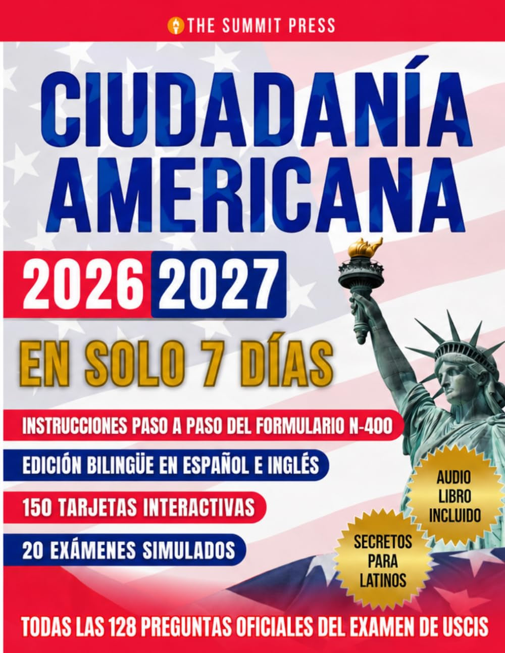 Ciudadanía Americana: Aprueba el Examen en tu Primer Intento en Solo 7 Días con Secretos de Ex Examinadores. Incluye las 128 Preguntas Oficiales del Test de USCIS (Spanish Edition)