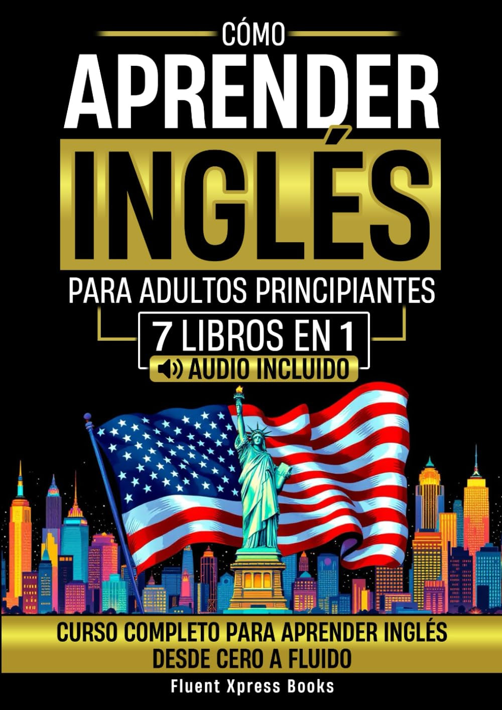 Cómo Aprender Inglés Para Adultos Principiantes - 7 Libros en 1: Curso Completo Para Aprender Inglés Desde Cero a Fluido [Audio Incluido] (Spanish Edition)