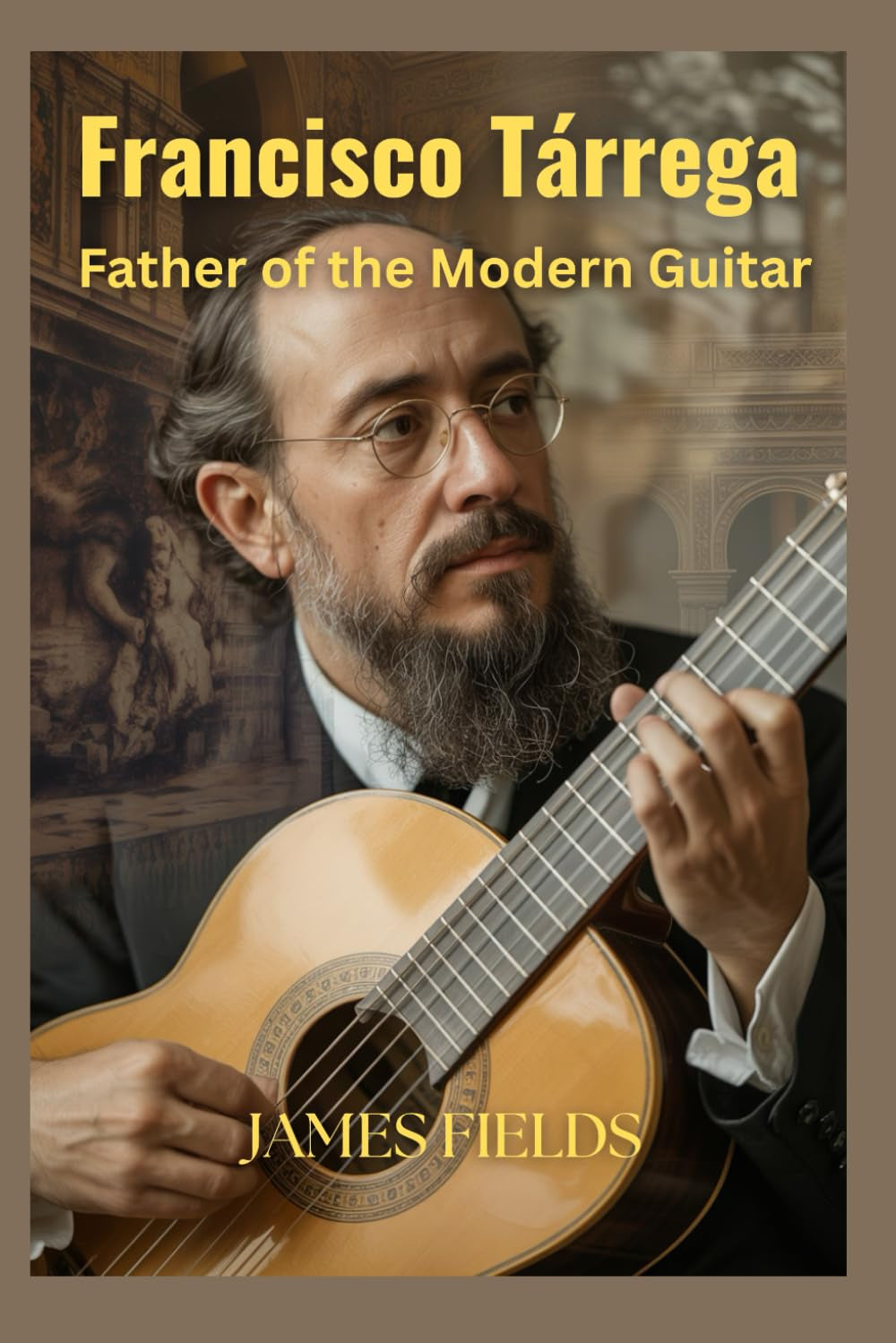 Francisco Tárrega: Father of the Modern Guitar (Classical Guitar Masters)