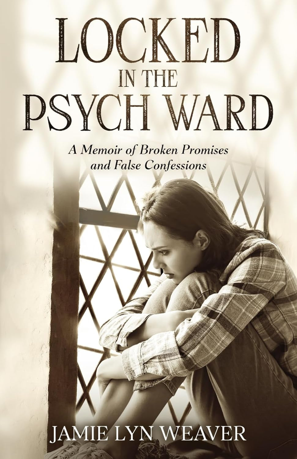 Locked in the Psych Ward: A Memoir of Broken Promises and False Confessions