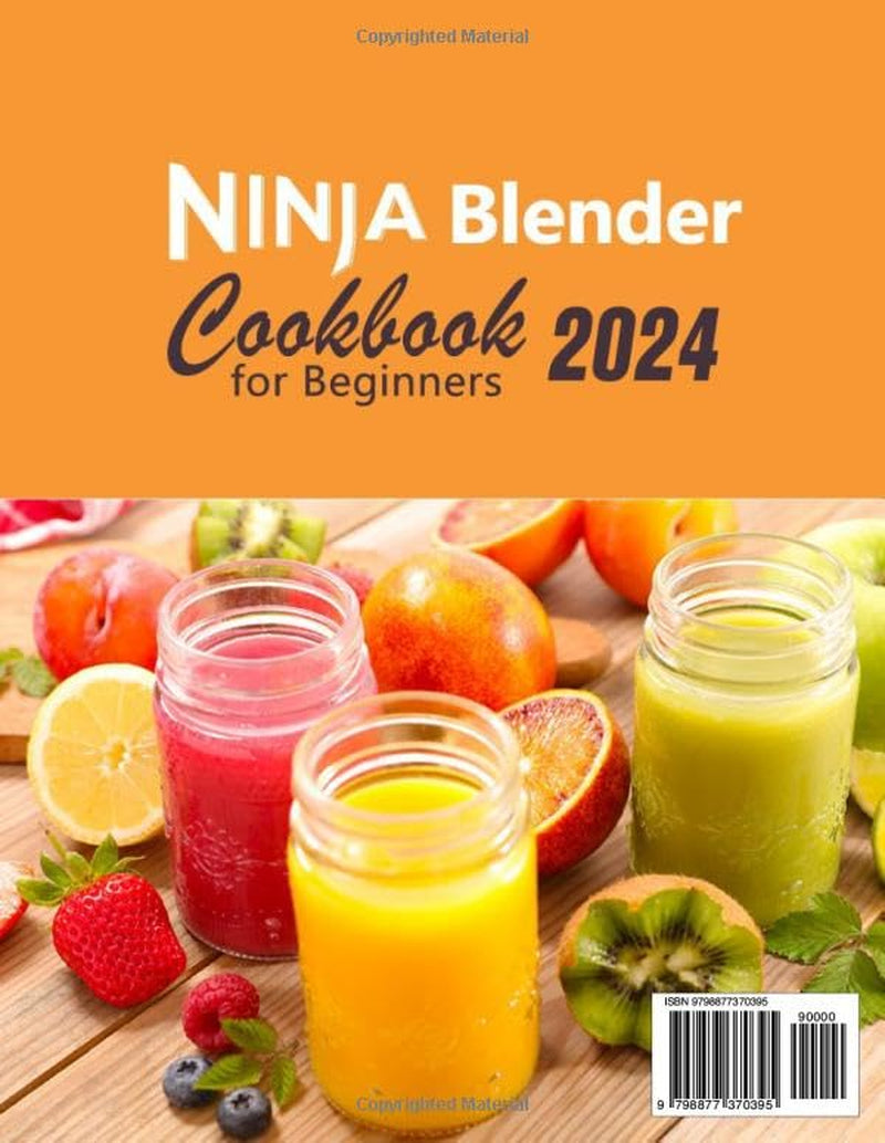 Ninja Blender Cookbook for Beginners: 365 Days of Ninja Blender Recipes, Juicing for Your Family's Well-being, Boost Energy, Lose Weight Fast, Detoxify, Burn Fat, Rejuvenate and Feel Years Younger!