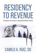 Residency to Revenue: A Roadmap from Student to Independent Medical Practice