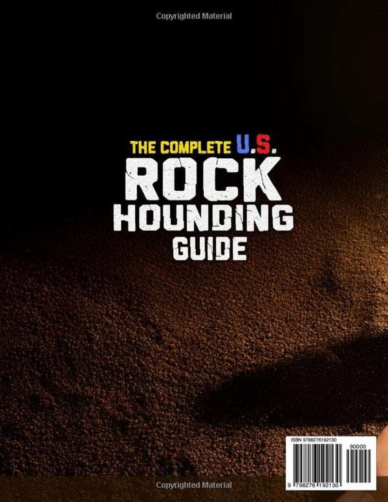 The Complete U.S. Rockhounding Guide: Learn How to Find, Identify, and Collect Rocks, Gems, Fossils, Crystals & Rare Minerals Like an Expert