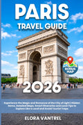 Paris Travel Guide: Experience the Magic and Romance of the City of Light | Hidden Gems, Detailed Maps, Smart Itineraries and Local Tips to Explore Like a Local and Avoid Tourist Traps