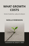 What Growth Costs: Stories of Leadership, Loyalty, and Letting Go
