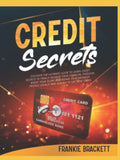Credit Secrets: Discover The Ultimate Guide to Learn Credit Secrets to Finally Achieve Your Financial Freedom. Boost Your Score and Repair Your Negative Profile Legally and Quickly to Get New Loans