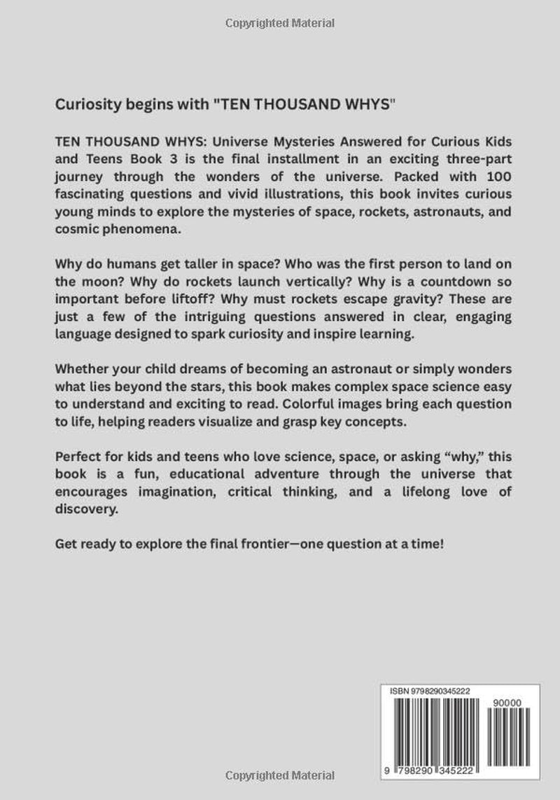 TEN THOUSAND WHYS: Universe Mysteries Answered for Curious Kids and Teens Book 3 (ten thousand whys: universe mysteries (kindle + paperback black & white edition))