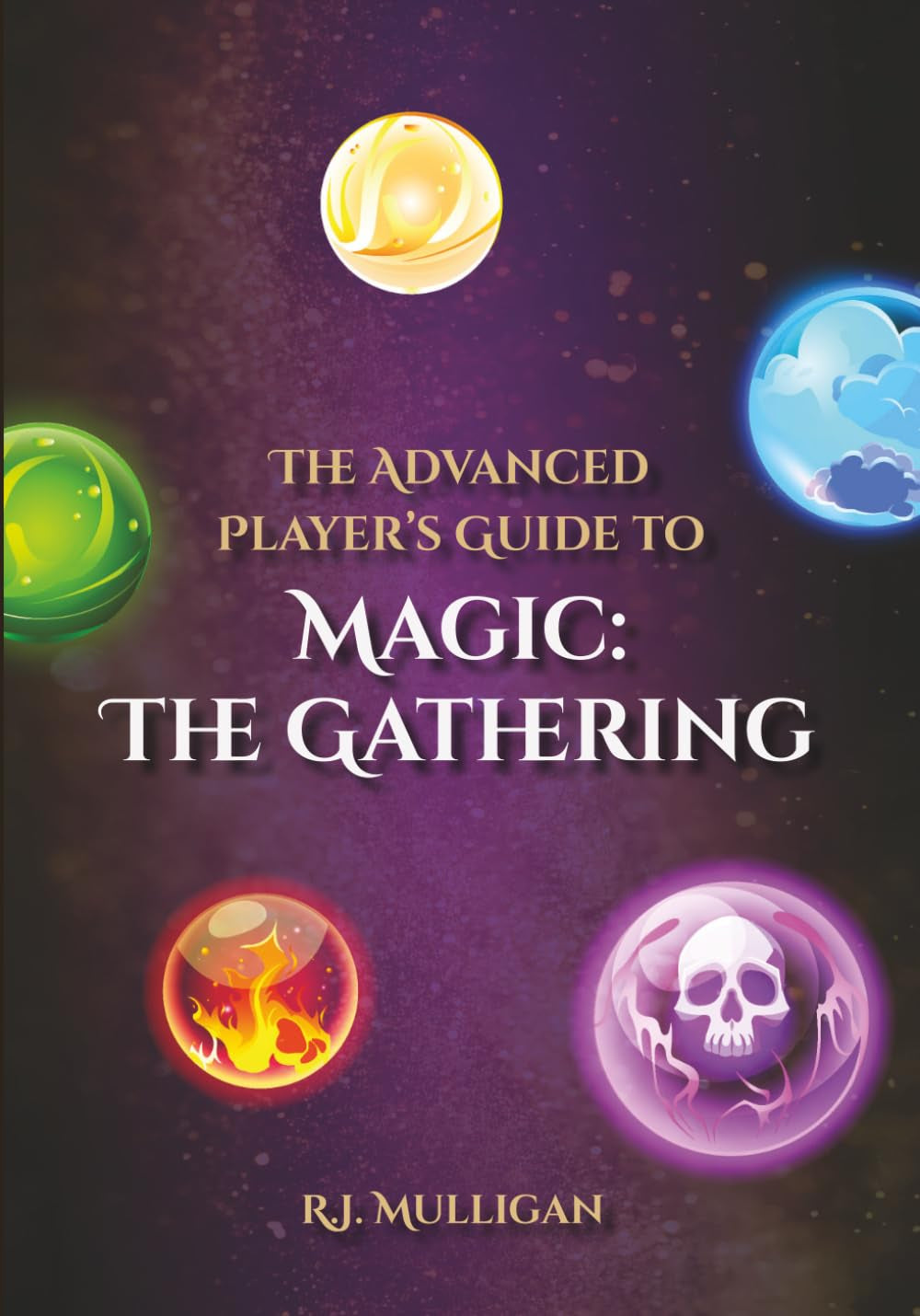 The Advanced Player's Guide to Magic: The Gathering (Mastering the Colors of Magic: The Gathering)