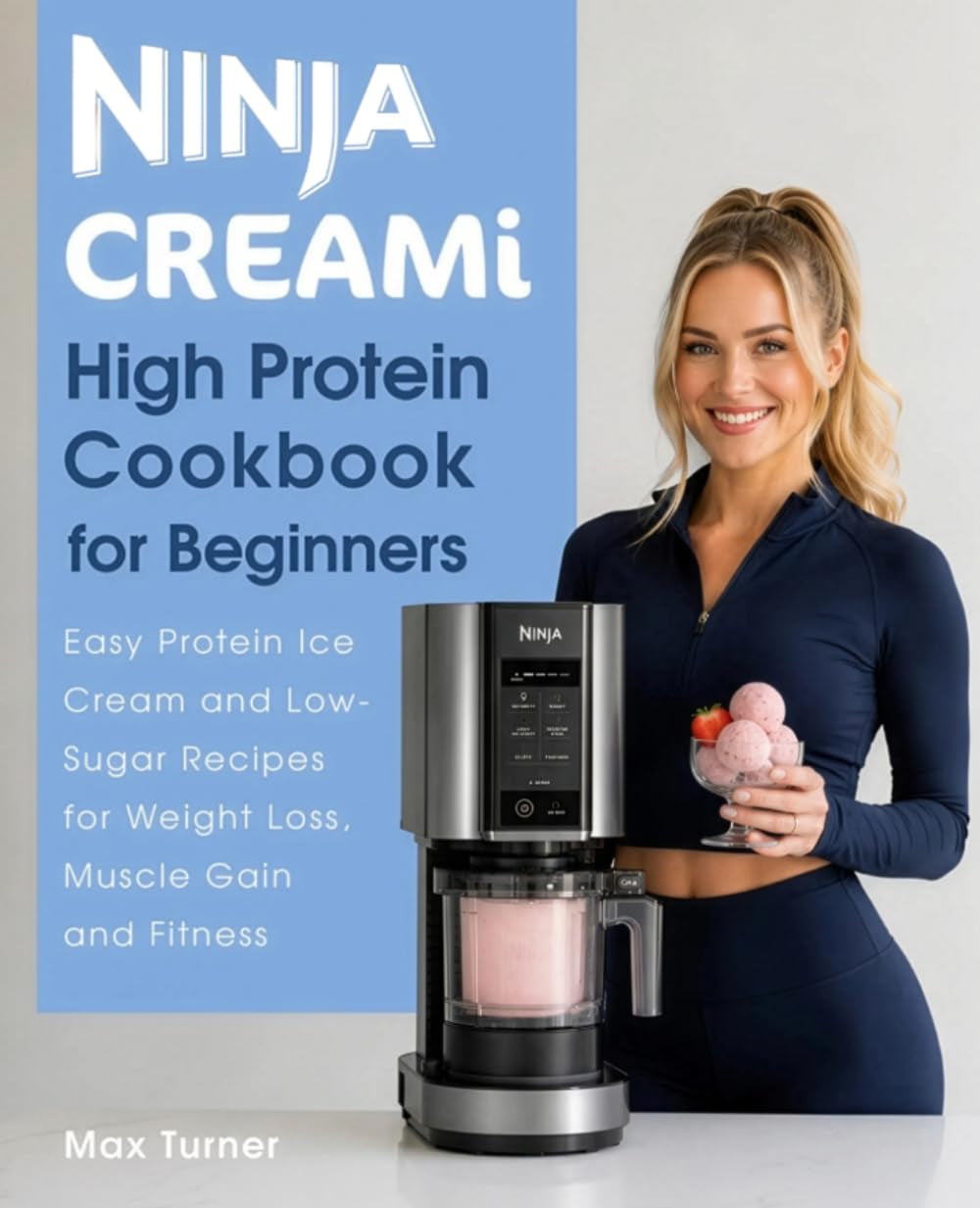 Ninja CREAMi High Protein Cookbook for Beginners: Easy Protein Ice Cream and Low-Sugar Recipes for Weight Loss, Muscle Gain and Fitness (Ninja Kitchen Collection)