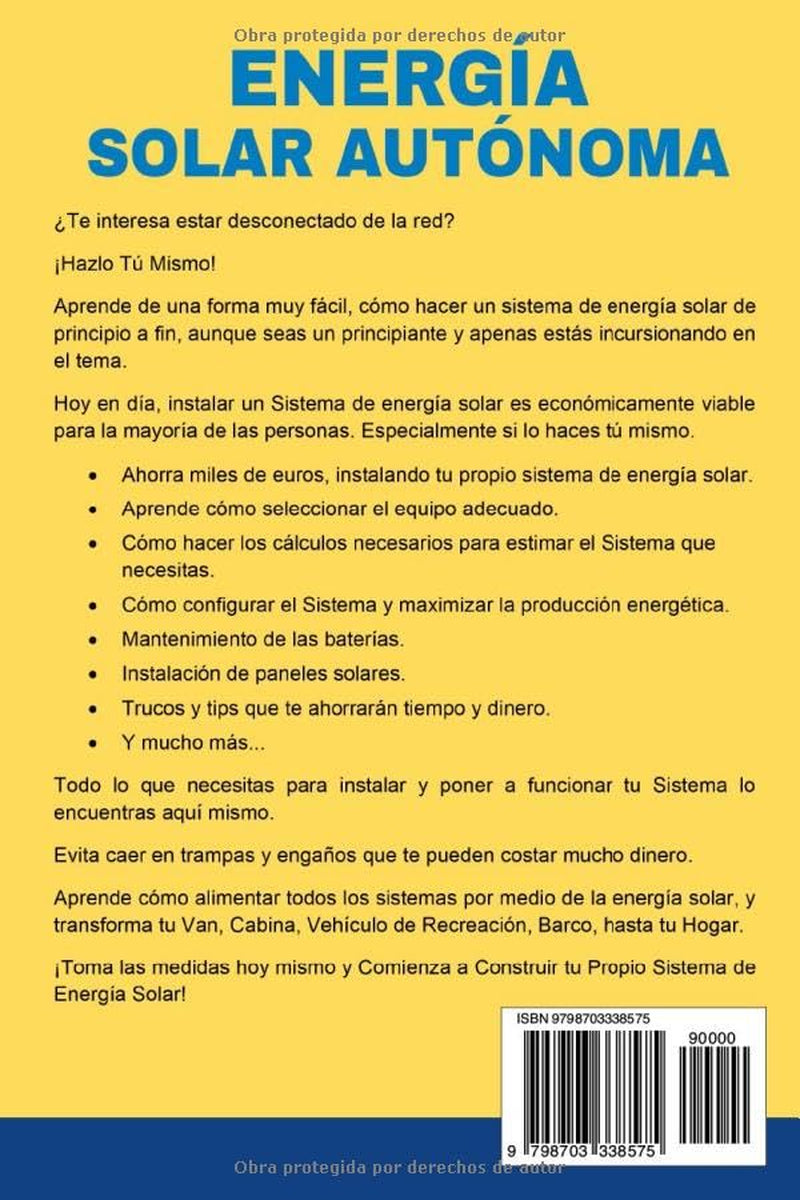 Energía Solar Autónoma: Cómo diseñar e instalar tu propio Sistema fotovoltaico de Energía Solar para el Hogar, Vans, Vehículos Recreativos, Cabinas, y ... Gúia de fácil construcción (Spanish Edition)