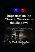 Imposters on the Throne, Warriors in the Shadows: Exposing Poor Leadership Tactics During TOUGH TIMES