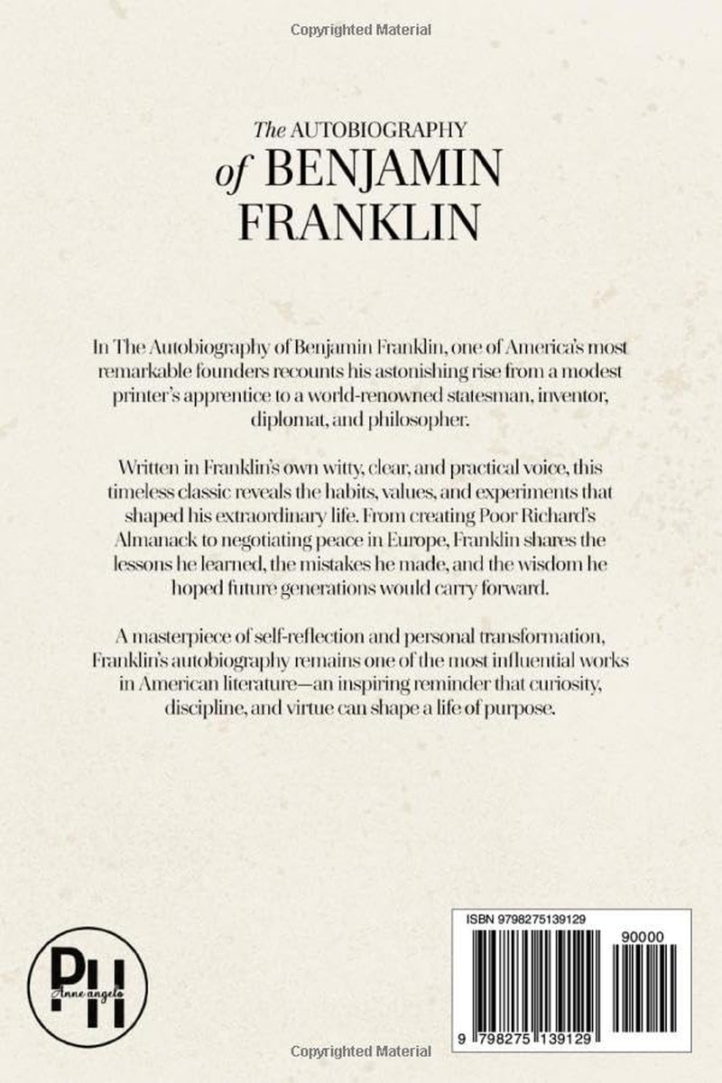 The Autobiography of Benjamin Franklin (Illustrated Collector’s Edition): Including The Way to Wealth, Advice to a Young Tradesman, and Other Classic Writings
