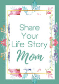 Share Your Life Story, Mom: A Guided Writing Prompts Memory Journal and Keepsake Book