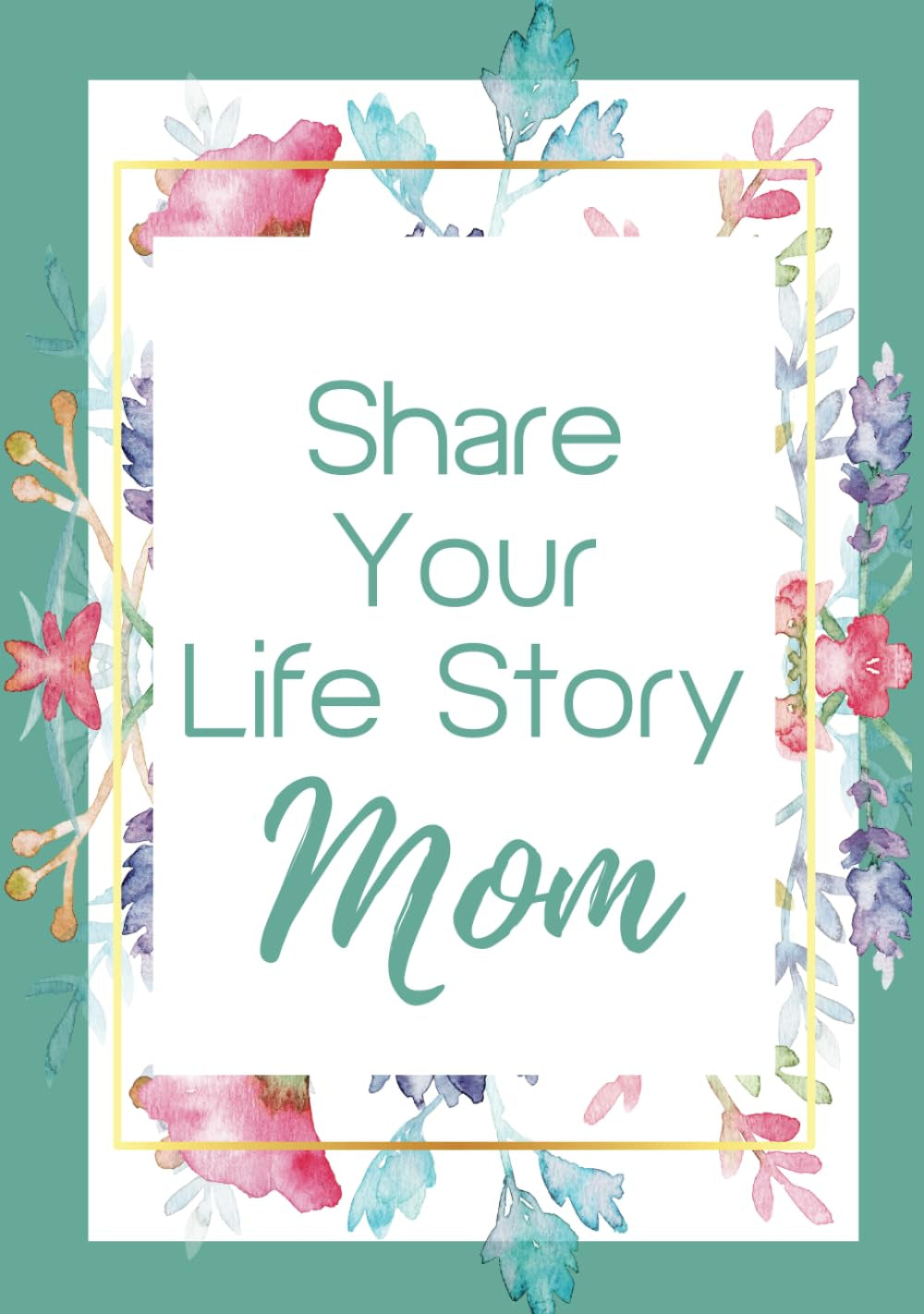 Share Your Life Story, Mom: A Guided Writing Prompts Memory Journal and Keepsake Book