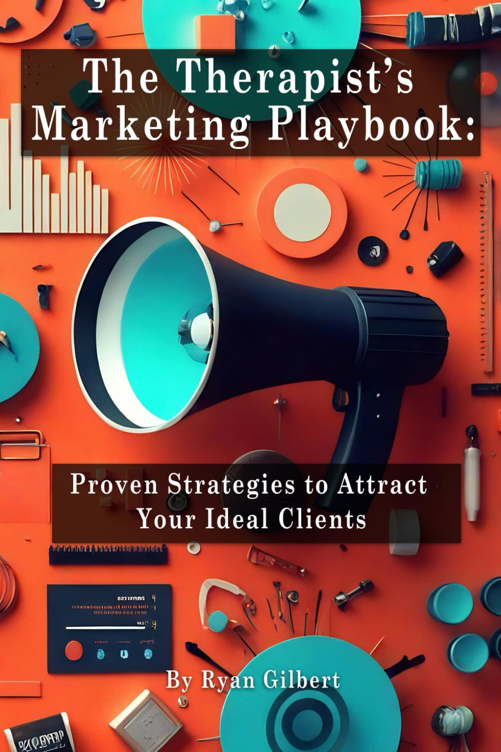 The Therapist’s Marketing Playbook: Proven Strategies to Attract Your Ideal Clients