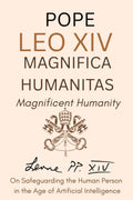 Magnifica Humanitas - Magnificient Humanity : On Safeguarding the Human Person in the Time of Artificial Intelligence (Annotated)